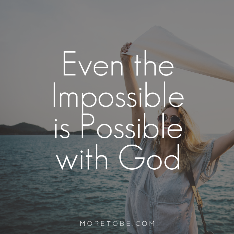 Even the Impossible is Possible with God