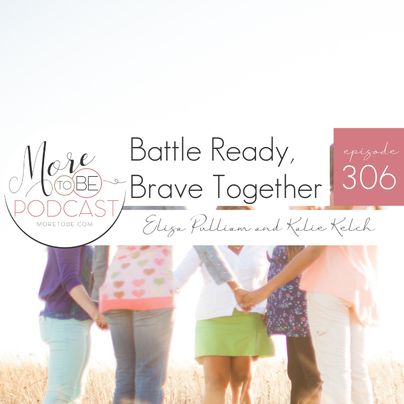 Battle Ready, Brave Together {Podcast 306}