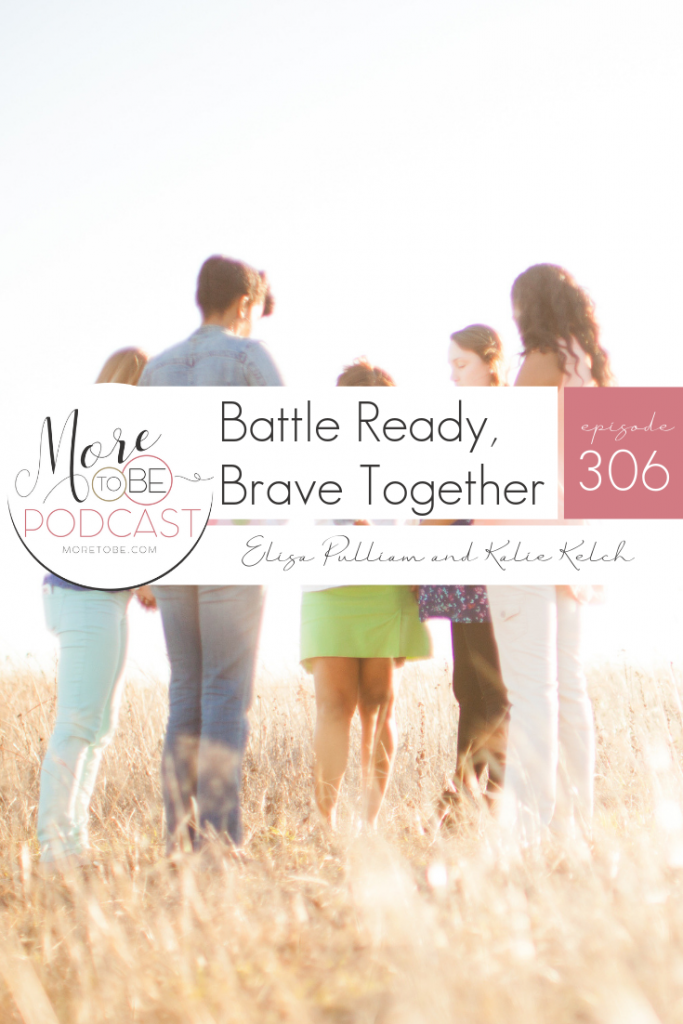 Battle Ready, Brave Together {Podcast 306} #MoreToBe #BraveTogether #Podcast #Devotional #BibleStudy