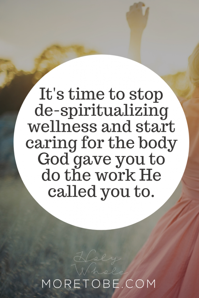 It's time to stop de-spiritualizing wellness and start caring for the body God gave you to do the work He called you to. #moretobe #lifecoaching #wellnesscoaching #whole30