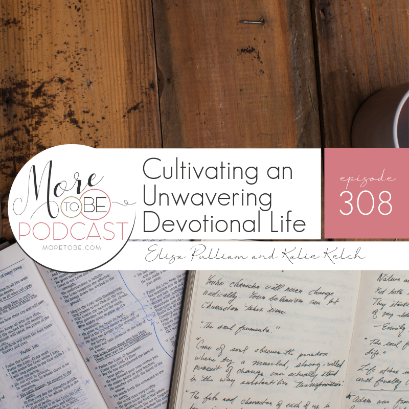 Cultivating an Unwavering Devotional Life, Episode #308