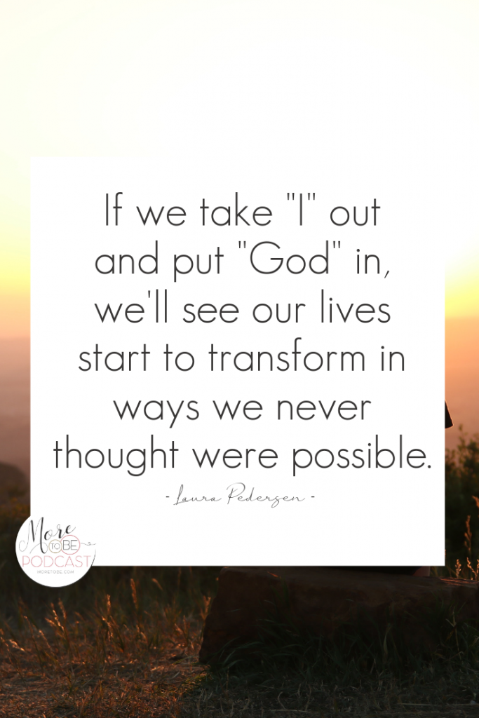 If we take "I" out and put "God" in, we'll see our lives start to transform in ways we never thought were possible.