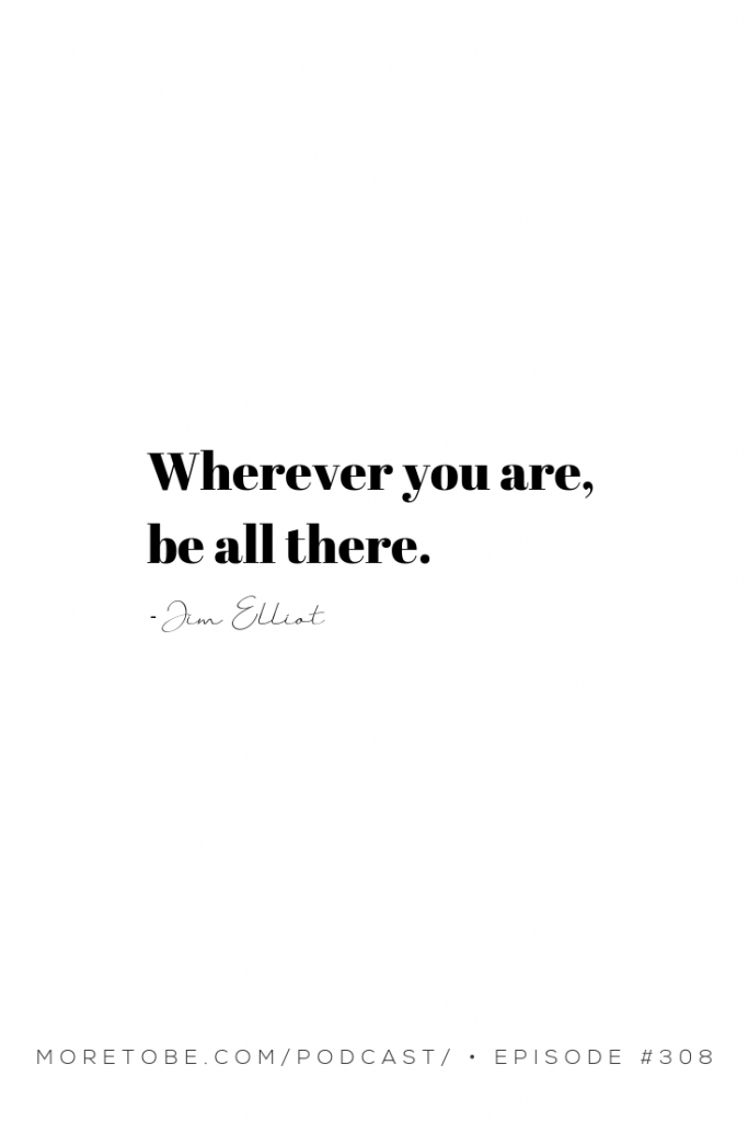 Wherever you are, be all there. - Jim Elliot