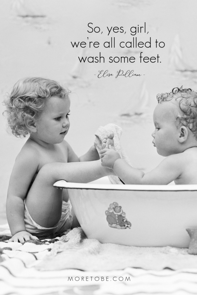 So, yes, girl, we’re all called to wash some feet. #moretobe #bettermom #devotional