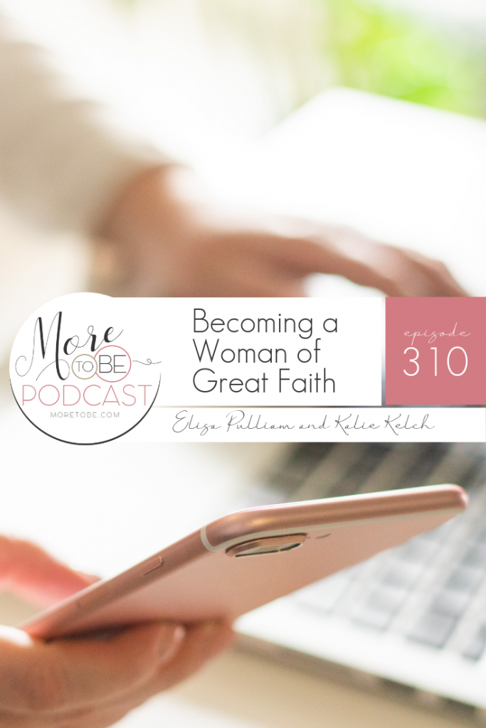 Becoming a Woman of Great Faith, #MoretoBe #Podcast #ChristianWomen #BibleStudy