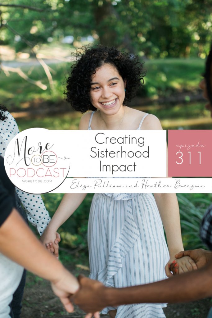 Creating Sisterhood Impact with Heather Boersma, Episode 311 #moretobe #podcast
