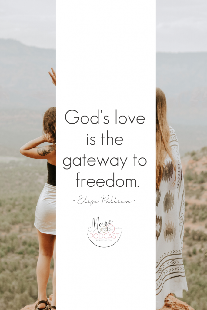 God's love is the gateway to freedom. #Moretobe #Podcast #ChristianWomen #BibleStudy
