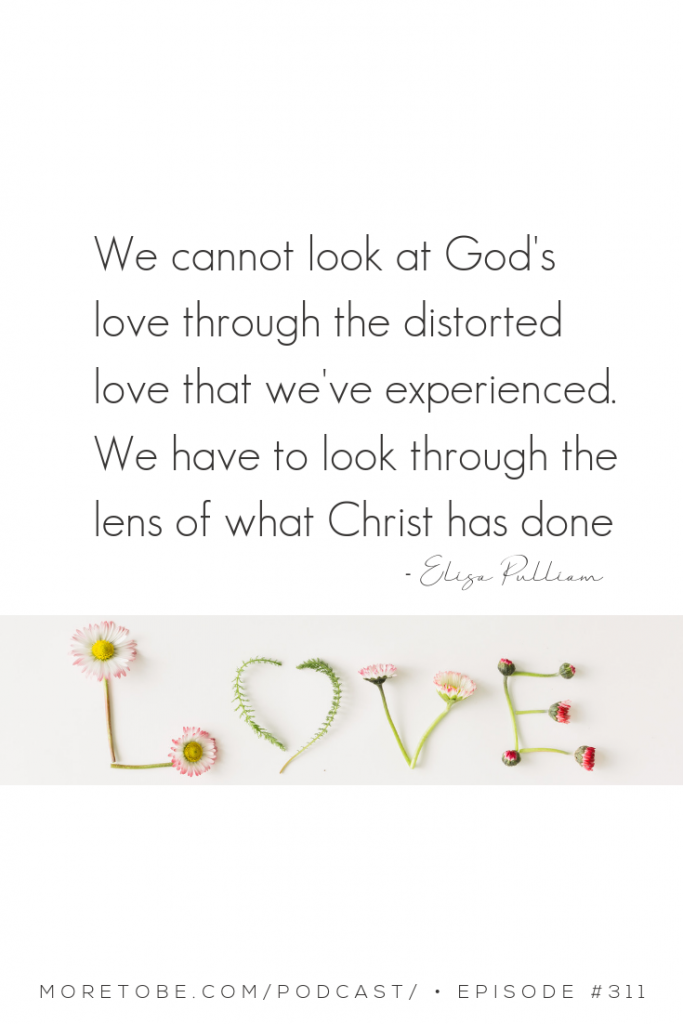 We cannot look at God's love through the distorted love that we've experienced. We have to look through the lens of what Christ has done.