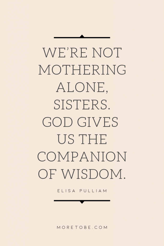 We're not mothering alone, sisters. God gives us the companion of wisdom.