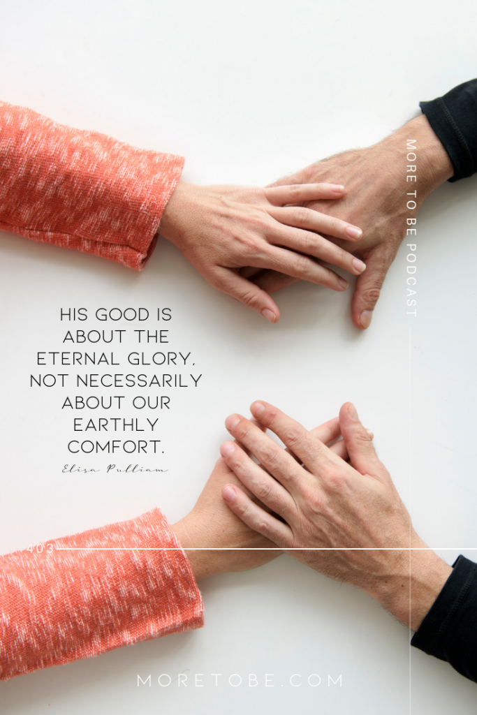 His good is about the eternal glory, not necessarily about our earthly comfort.