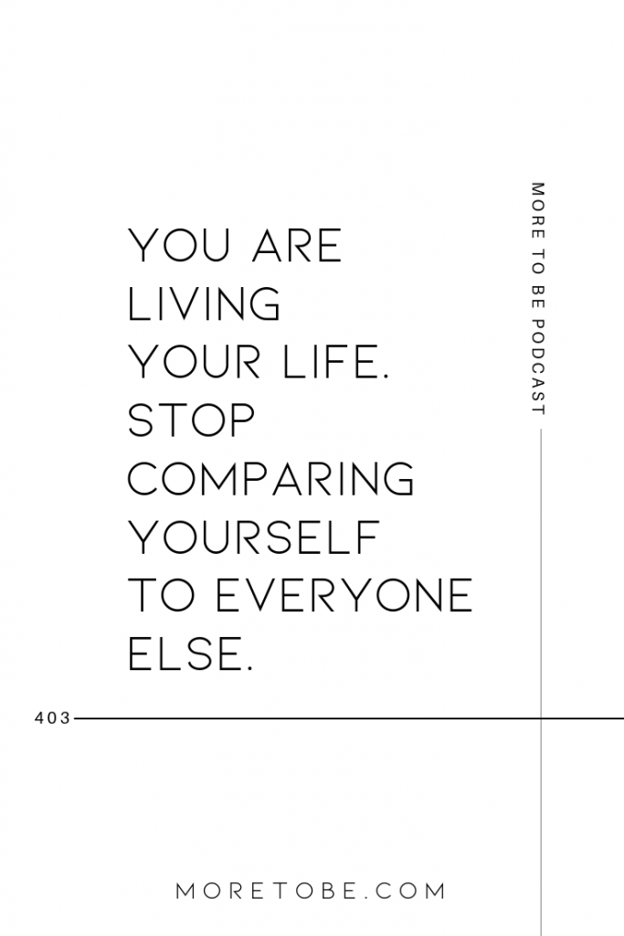 You are living your life. Stop comparing yourself to everyone else.