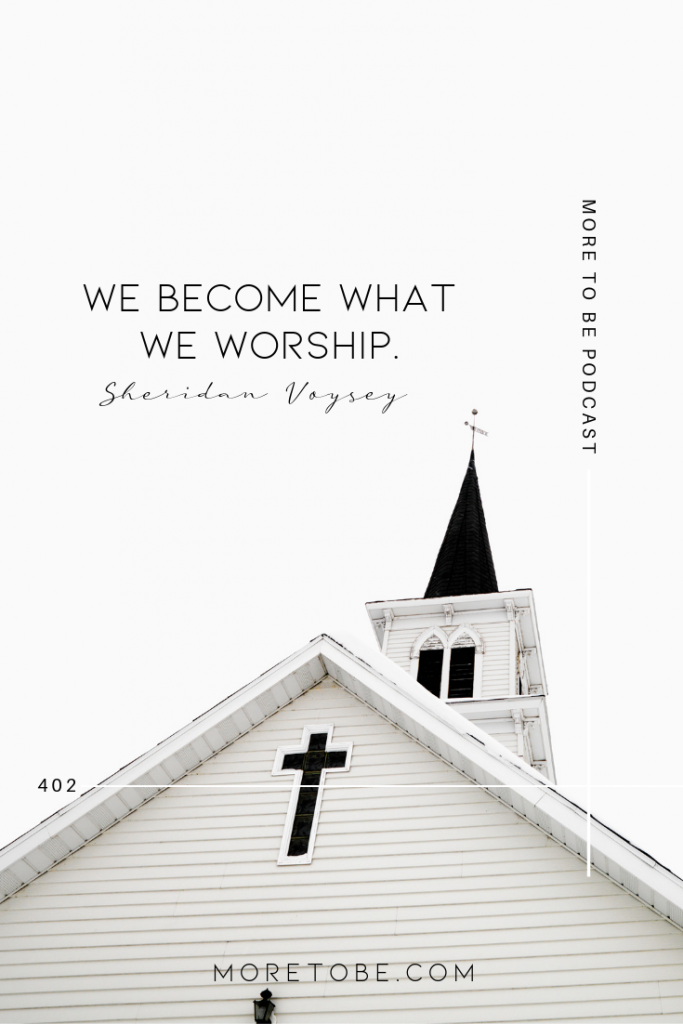 We become what we worship. - Sheridan Voysey