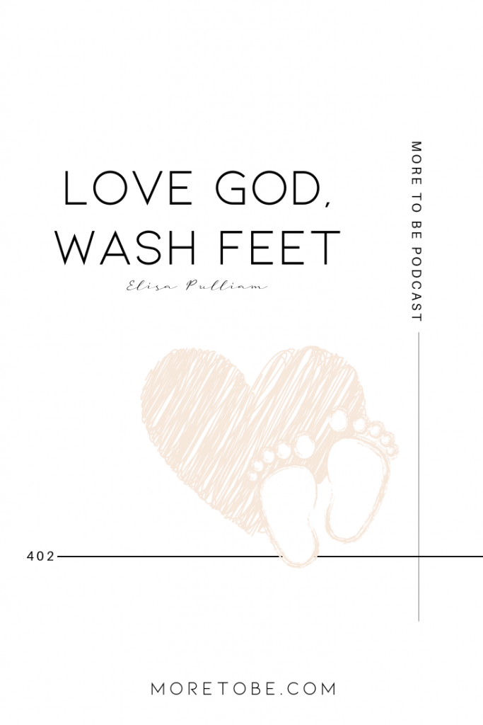 Love God, Wash Feet. - Elisa Pulliam