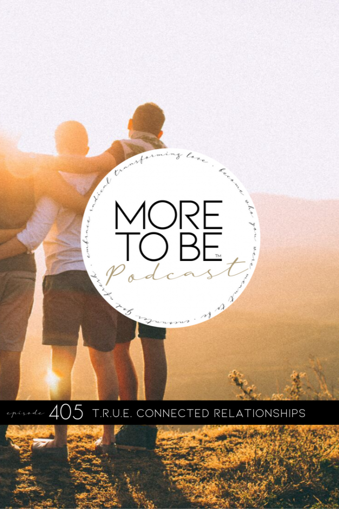 T.R.U.E. Connected Relationships, Podcast #405