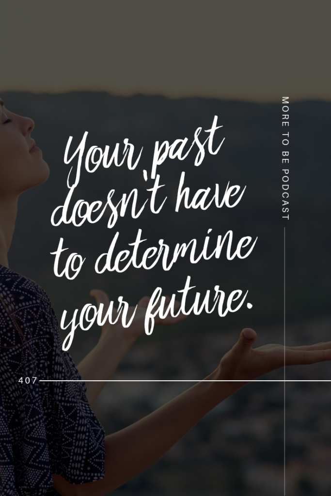 Your past doesn't have to determine your future.  #MoreToBe #Podcast #Post-Abortion