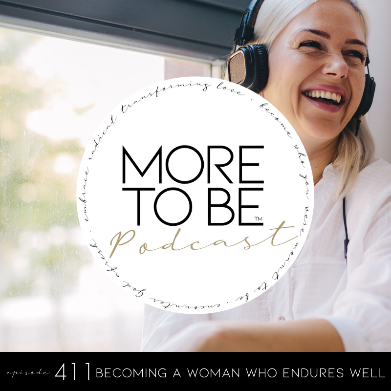 #411: Becoming a Woman Who Endures Well