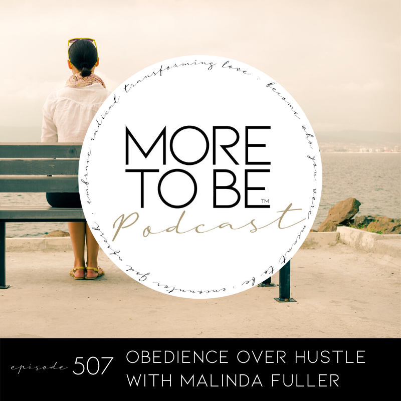 Obedience Over Hustle with Malinda Fuller on the #MoreToBe #Podcast