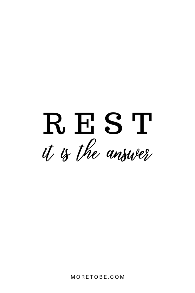 Rest. It is the answer God has prescribed for you. 