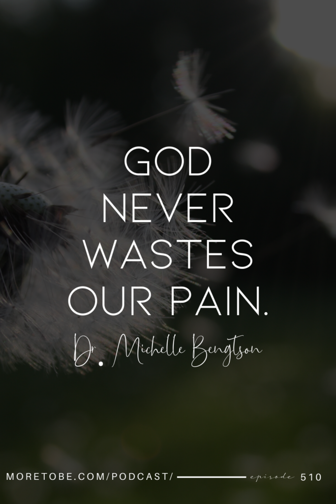 God never wastes our pain. - Dr. Michelle Bengston