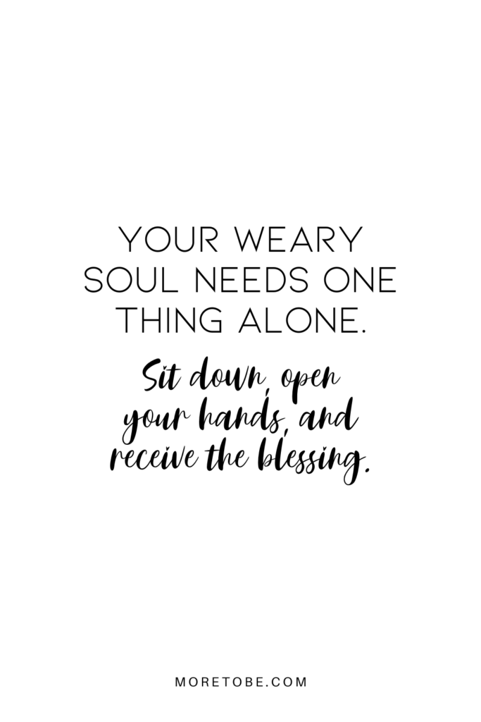 Your weary soul needs one thing alone . . .