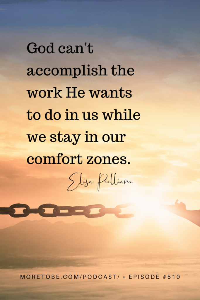 God can't accomplish the work He wants to do in us while we stay in our comfort zones.