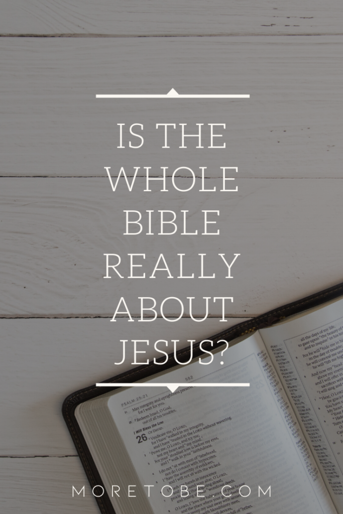 Is the whole Bible really about Jesus?