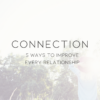 Connection: 5 Ways to Improve Every Relationships