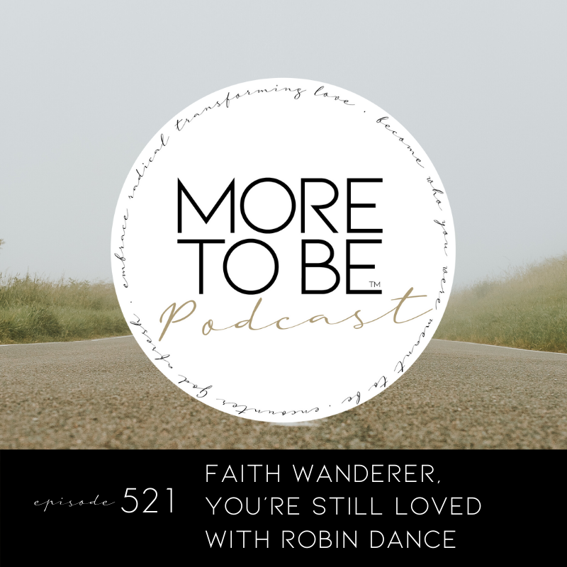 Faith Wanderer, You're Still Loved with Robin Dance - Podcast #521