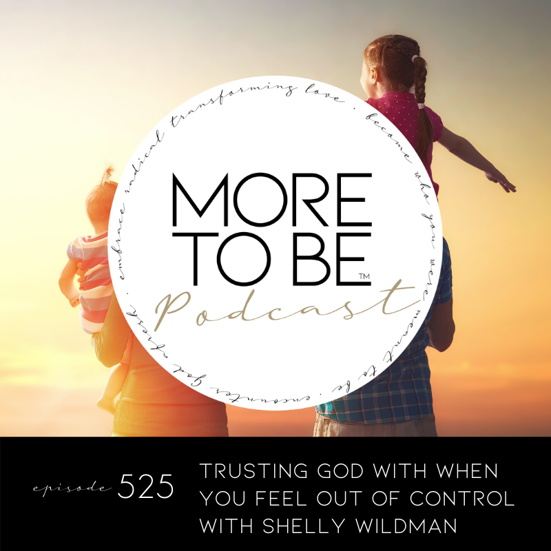 Trusting God with when You feel out of control with Shelly Wildman