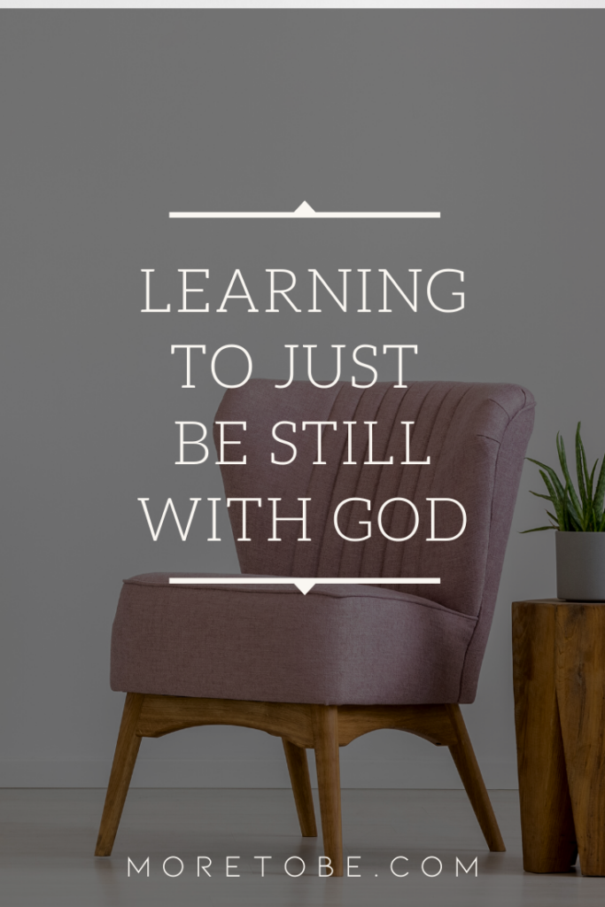 Learning to Just Be Still with God