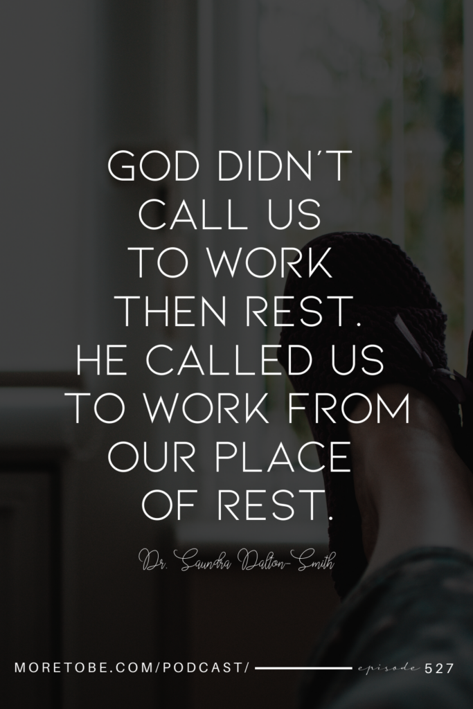 God didn't call us to work then rest. He called us to work from our place of rest.