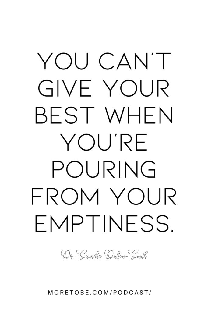 You can't give your best when you're pouring from your emptiness. - Dr. Saundra Dalton-Smith