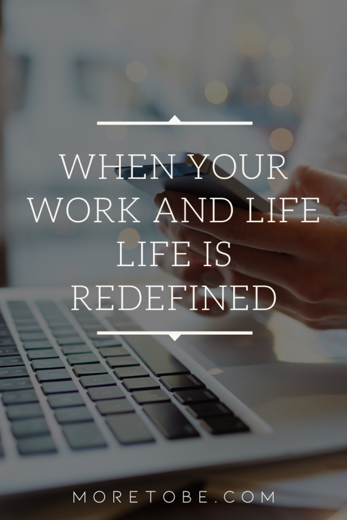 When Your Work and Life is Redefined