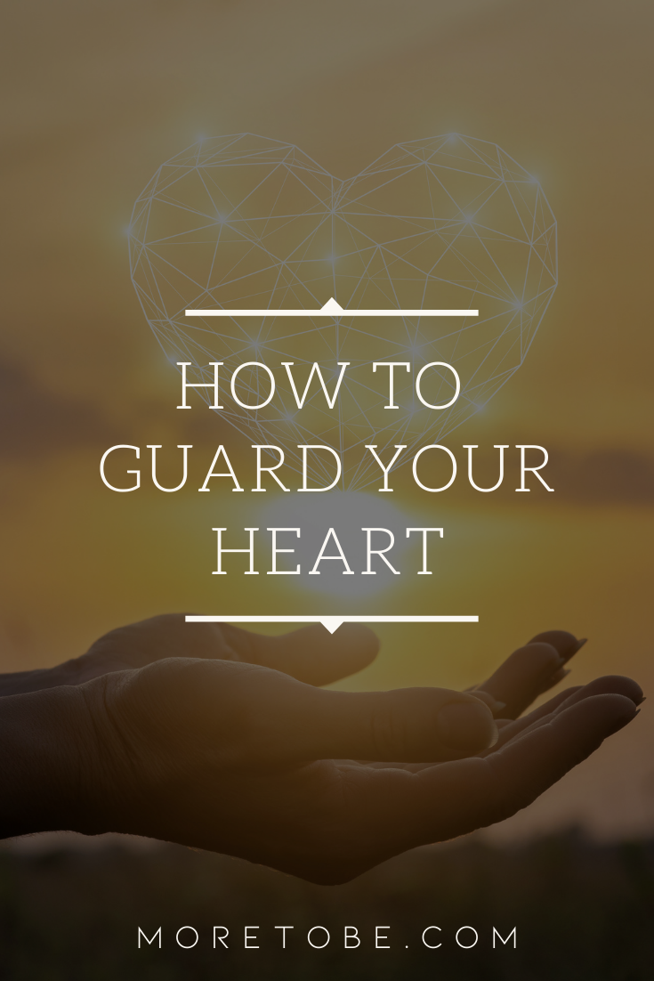 How to Guard Your Heart More to Be
