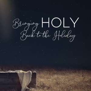 Bringing Holy Back to the Holiday