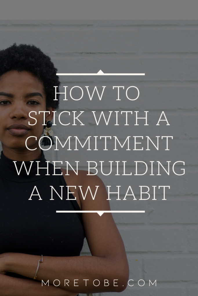 How to Stick with a Commitment When Building a New Habit