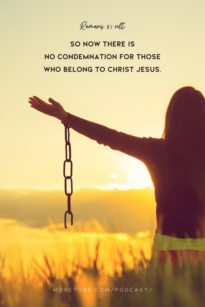 So now there is no condemnation for those who belong to Christ Jesus. 