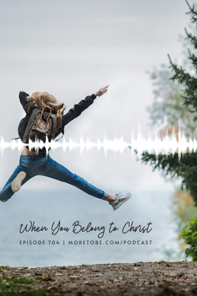 When You Belong to Christ, Podcast #704