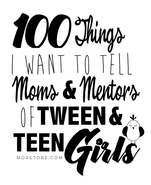 100 Things I Want to Tell Moms and Mentors of Tween & Teen Girls